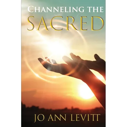 Channeling the Sacred: Activating Your Connection to Source - Paperback