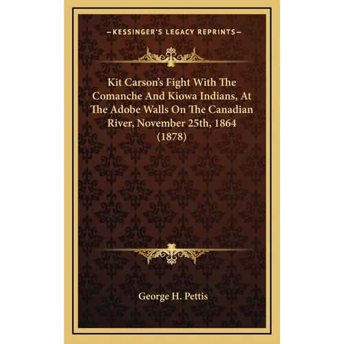 Kit Carson's Fight With The Comanche And Kiowa Indians, At The Adobe Walls On The Canadian River, November 25th, 1864 (1878) - Hardcover