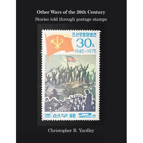 Other Wars of the 20Th Century: Stories Told Through Postage Stamps - Paperback