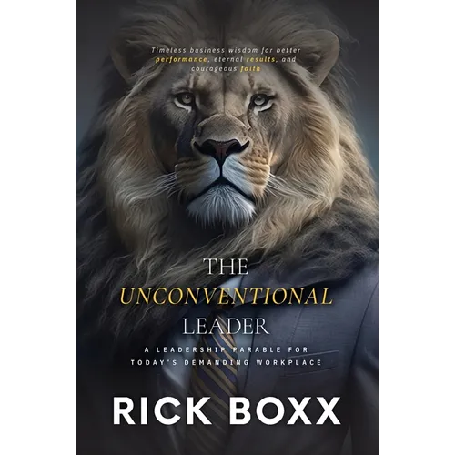 The Unconventional Leader: A Leadership Parable for Today's Demanding Workplace - Paperback