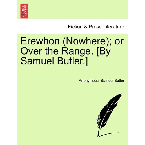 Erewhon (Nowhere); Or Over the Range. [By Samuel Butler.] - Paperback