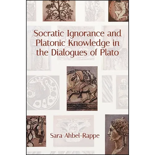 Socratic Ignorance and Platonic Knowledge in the Dialogues of Plato - Paperback