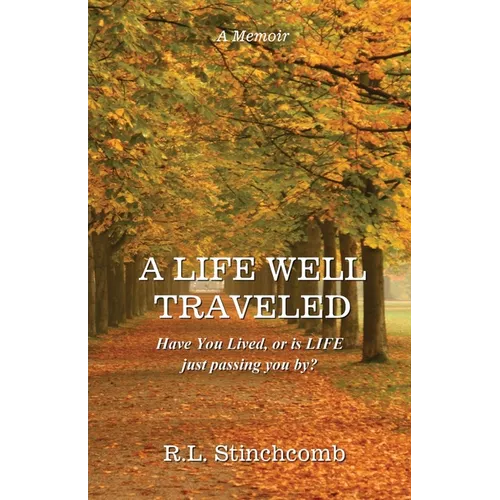 A Life Well Traveled: Have You Lived, or Is LIFE Just Passing You By? - Paperback