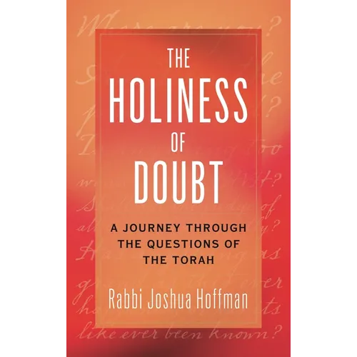 Holiness of Doubt: A Journey Through the Questions of the Torah - Hardcover