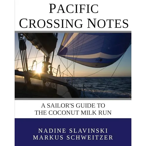 Pacific Crossing Notes: A Sailor's Guide to the Coconut Milk Run - Paperback