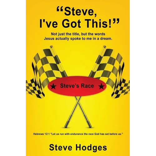 "Steve, I've Got This!": Not just the title, but the words Jesus actually spoke to me in a dream. - Paperback