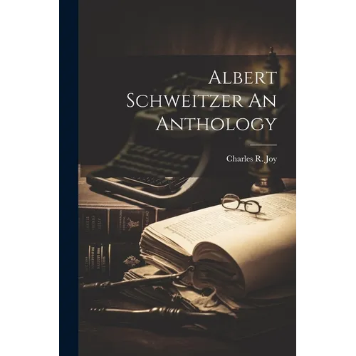 Albert Schweitzer An Anthology - Paperback