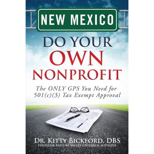 New Mexico Do Your Own Nonprofit: The ONLY GPS You Need for 501c3 Tax Exempt Approval - Paperback