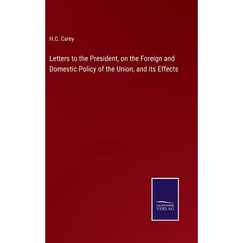 Letters to the President, on the Foreign and Domestic Policy of the Union, and its Effects - Hardcover