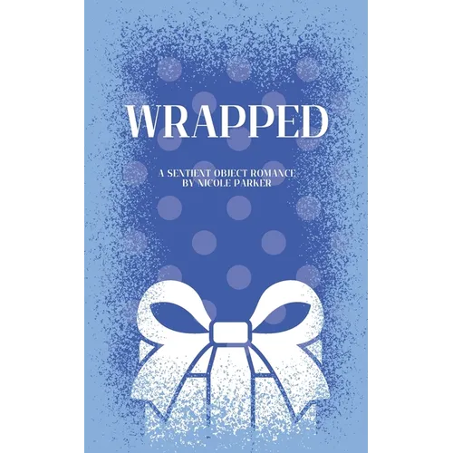 Wrapped: A Sentient Object Birthday Romance - Paperback