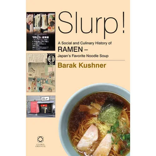 Slurp! a Social and Culinary History of Ramen - Japan's Favorite Noodle Soup - Paperback