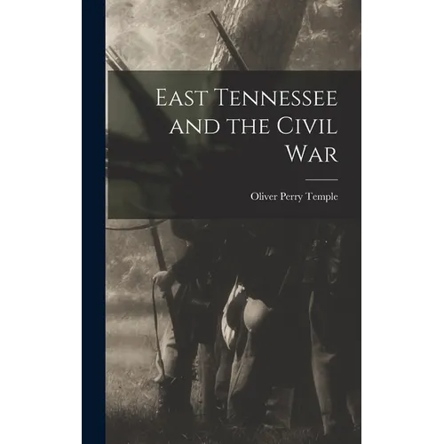 East Tennessee and the Civil War - Hardcover