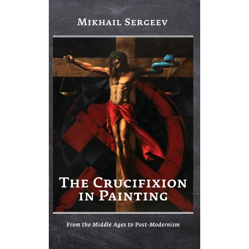 The Crucifixion in Painting: From the Middle Ages to Post-Modernism - Hardcover