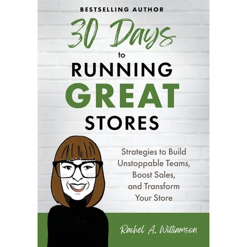 30 Days to Running Great Stores: Strategies to Build Unstoppable Teams, Boost Sales, and Transform Your Store - Hardcover