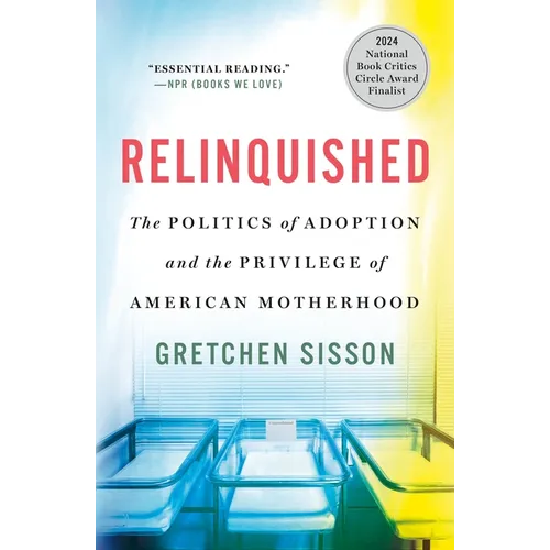Relinquished: The Politics of Adoption and the Privilege of American Motherhood - Paperback