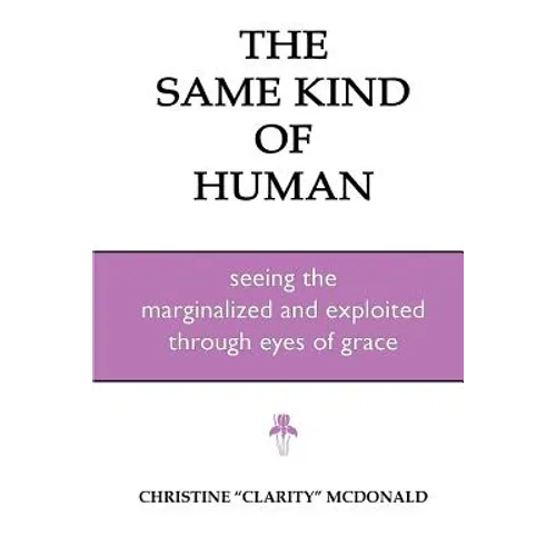 The Same Kind of Human: Seeing the Marginalized and Exploited through Eyes of Grace - Paperback