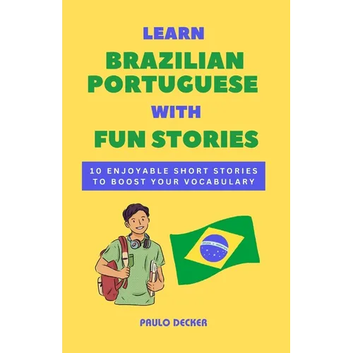 Learn Brazilian Portuguese With Fun Stories: 10 Enjoyable Short Stories To Boost Your Vocabulary - Paperback