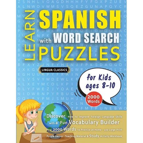LEARN SPANISH WITH WORD SEARCH PUZZLES FOR KIDS 8 - 10 - Discover How to Improve Foreign Language Skills with a Fun Vocabulary Builder. Find 2000 Word - Paperback