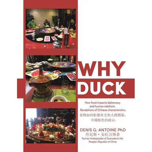 Why Duck: How food impacts diplomacy and human relations. Revelations of Chinese characteristics . - Paperback
