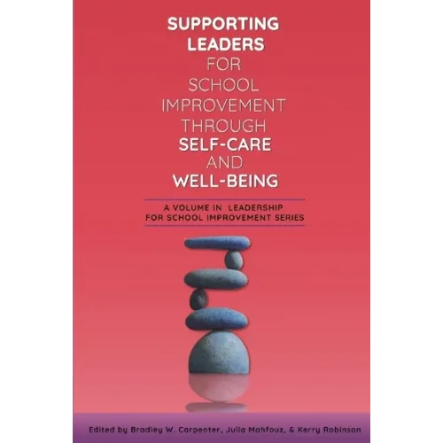 Supporting Leaders for School Improvement Through Self-Care and Well-Being - Hardcover