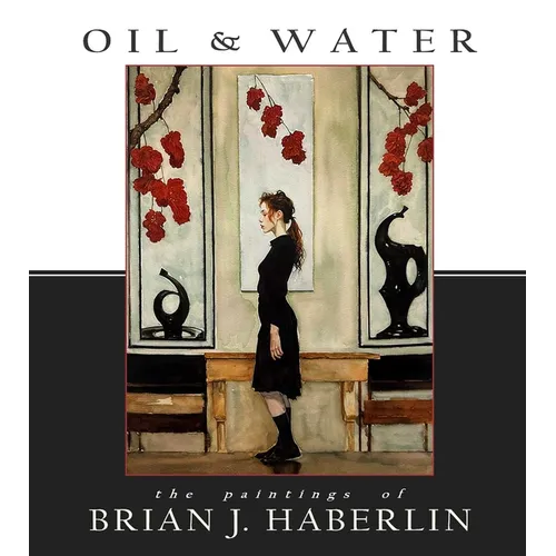 Oil and Water: The Paintings of Brian J. Haberlin - Hardcover
