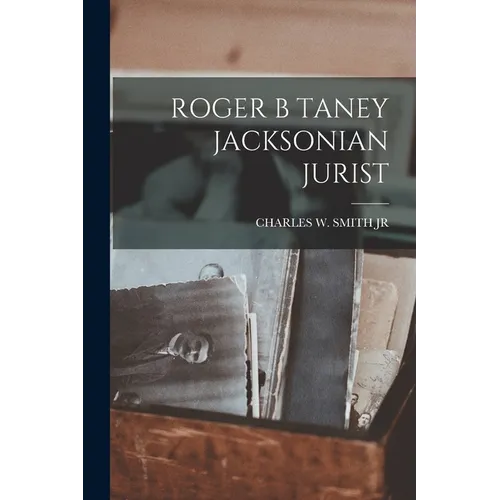 Roger B Taney Jacksonian Jurist - Paperback