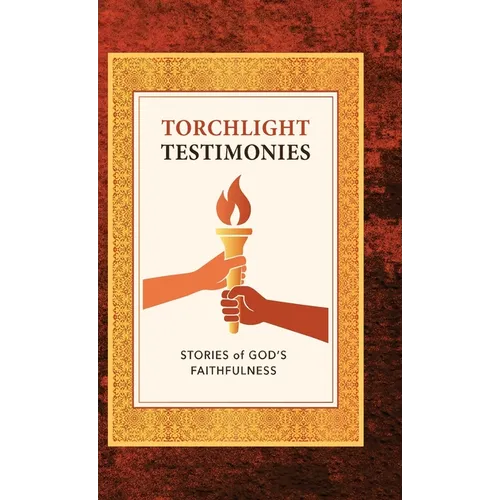 Torchlight Testimonies: Stories of God's Faithfulness - Hardcover