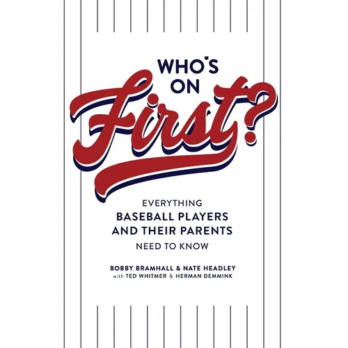 Who's on First? Everything Baseball Players and Their Parents Need to Know - Paperback