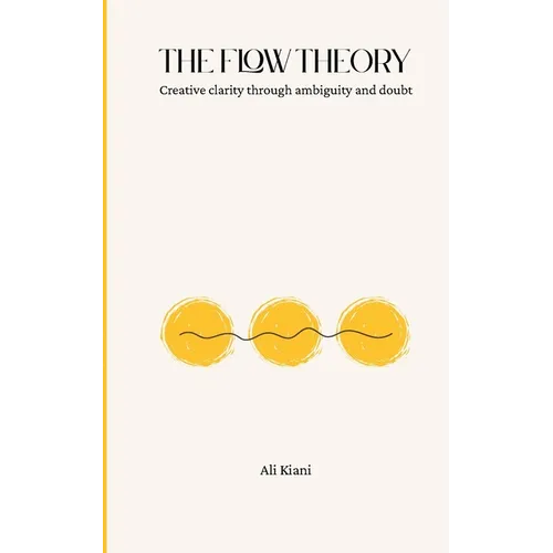 The Flow Theory: Creative clarity through ambiguity and doubt - Paperback