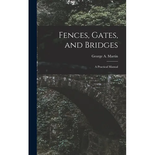 Fences, Gates, and Bridges; a Practical Manual - Hardcover