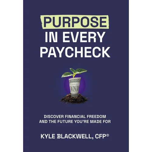 Purpose in Every Paycheck: Discover Financial Freedom and the Future You're Made For - Hardcover