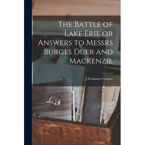 The Battle of Lake Erie or Answers to Messrs Burges Duer and Mackenzie - Paperback