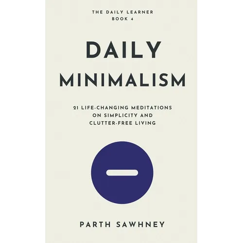 Daily Minimalism: 21 Life-Changing Meditations on Simplicity and Clutter-Free Living - Paperback