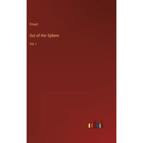 Out of Her Sphere: Vol. I - Hardcover
