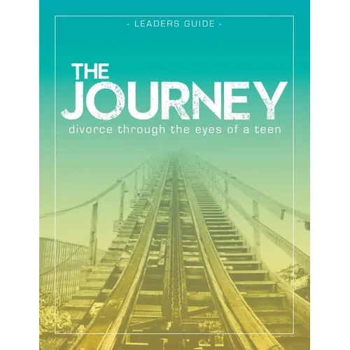The Journey: Divorce Through the Eyes of a Teen Leader's Guide - Paperback