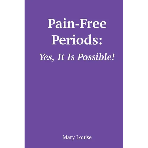 Pain-Free Periods: Yes, It Is Possible! - Paperback