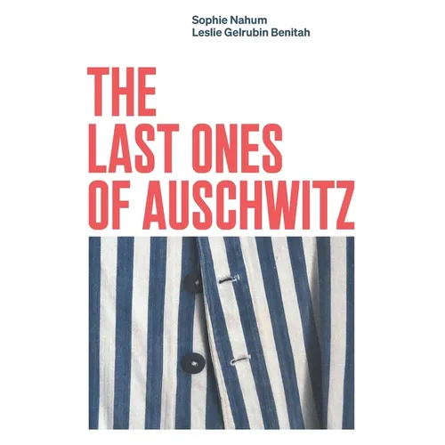 The Last Ones of Auschwitz: Encounters with Auschwitz Survivors - Paperback