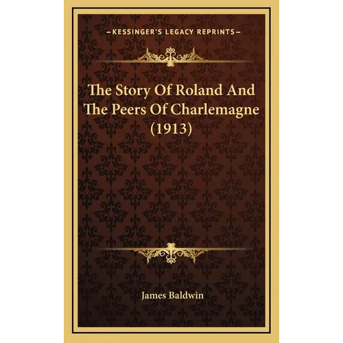 The Story Of Roland And The Peers Of Charlemagne (1913) - Hardcover