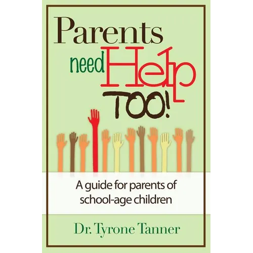 Parents Need Help Too: A Guide for Parents of School Age Children - Paperback