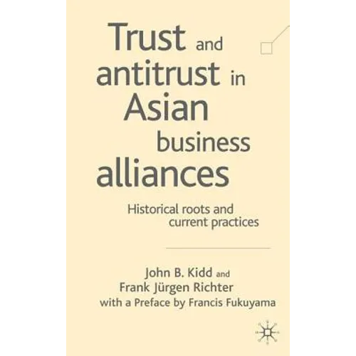 Trust and Antitrust in Asian Business Alliances: Historical Roots and Current Practices - Hardcover