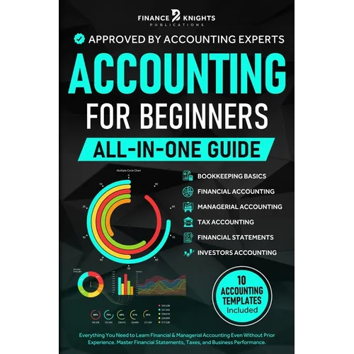 Accounting for Beginners (All-in-One): Everything You Need to Learn Financial & Managerial Accounting Even Without Prior Experience. Master Financial - Paperback