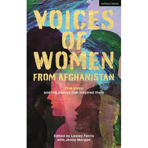 Voices of Women from Afghanistan: Five Plays and the Stories That Inspired Them - Hardcover