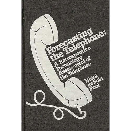 Forecasting the Telephone: A Retrospective Technology Assessment of the Telephone - Hardcover