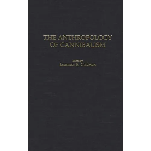 The Anthropology of Cannibalism - Hardcover