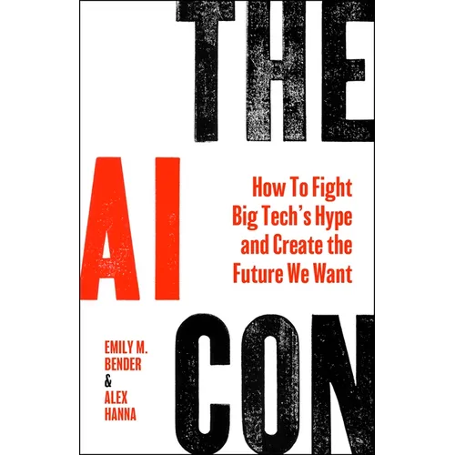 The AI Con: How to Fight Big Tech's Hype and Create the Future We Want - Hardcover