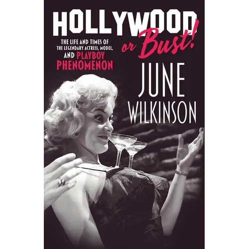 Hollywood or Bust!: The life and times of the legendary actress, model, and Playboy phenomenon June Wilkinson - Paperback