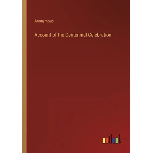 Account of the Centennial Celebration - Paperback
