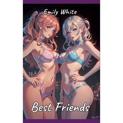 Best Friends: Sexy Erotic Stories for Adults Illustrated with Hentai Pictures - Manga Hot to Enjoy! - Hardcover