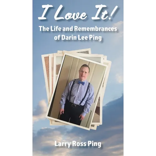 I Love It! The Life and Remembrances of Darin Lee Ping - Hardcover