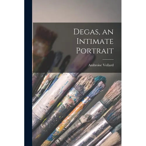 Degas, an Intimate Portrait - Paperback